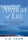 Aweigh of Life : A Memoir and Travel Tales of Seven Years in the South Pacific - Book