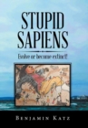 Stupid Sapiens : Evolve or Become Extinct! - Book