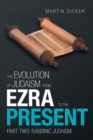 The Evolution of Judaism from Ezra to the Present : Part Two: Rabbinic Judaism - Book