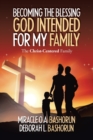 Becoming the Blessing God Intended for My Family : The Christ-Centered Family - Book