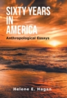 Sixty Years in America : Anthropological Essays - Book