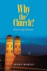 Why the Church? : God Only Knows - Book