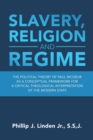 Slavery, Religion and Regime : The Political Theory of Paul Ricoeur as a Conceptual Framework for a Critical Theological Interpretation of the Modern State - Book
