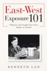East-West Exposure 101 : Professors Who Brought East Asian Studies to Canada - eBook