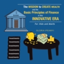 The Wisdom to Create Wealth and the Basic Principles of Finance in This Innovative Era : For: Kids and Adults - Book
