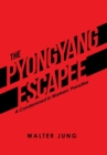 The Pyongyang Escapee : A Condemned in Workers' Paradise - Book
