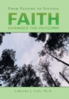 Faith Changes the Outcome : From Failure to Success - Book