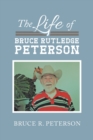 The Life of Bruce Rutledge Peterson - Book