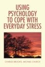 Using Psychology to Cope with Everyday Stress - Book