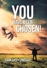 You Have Been Chosen! : Rejected by Man but Chosen by God - Book