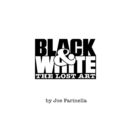 Black and White : A Unique Collection of Letterforms, Logos, Graphic Designs and the Lost Art - Book