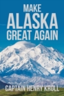 Make Alaska Great Again : : 'A Constitutional Petition for Redress of Grievance' - Book