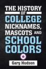 The History of College Nicknames, Mascots and School Colors - Book