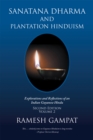 Sanatana Dharma and Plantation Hinduism (Second Edition Volume 2) : Explorations and Reflections of an Indian Guyanese Hindu - eBook