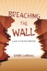 Breaching the  Wall : Luck Is Not Accidental - eBook