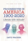 Progressives in America 1900-2020 : Liberals with Attitude! - Book