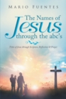 The Names of Jesus Through the Abc's : Titles of Jesus Through Scripture, Reflection & Prayer - eBook