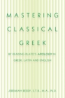 Mastering Classical Greek : By Reading Plato's Apology in Greek, Latin and English - eBook