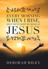 Every Morning When I Rise, Help Me to Keep My Mind on Jesus - Book