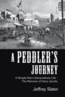 A Peddler's Journey : A Simple Man's Extraordinary Life - the Memoirs of Harry Jacobs - Book