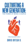 Cultivating a New Generation: : The Power of Being a Couple - eBook