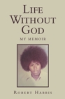 Life Without God : My Memoir - Book