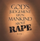 God's Judgement Upon Mankind About Rape : Book 1 - eBook
