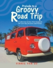 Prelude to a Groovy Road Trip : A Collection of Key West-Inspired Vw Love Bus Pictures and Poems - Book