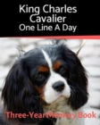King Charles Cavalier- One Line a Day : A Three-Year Memory Book to Track Your Dog's Growth - Book