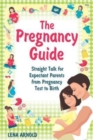The Pregnancy Guide : Straight Talk for Expectant Parents from Pregnancy Test to Birth - Book