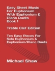 Easy Sheet Music For Euphonium With Euphonium & Piano Duets Book 1 Treble Clef Edition : Ten Easy Pieces For Solo Euphonium & Euphonium/Piano Duets - Book