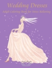 Wedding Dresses : Adult Coloring Book for Stress Relieving - Book