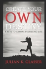 Create Your Own Destiny : 8 Keys To A More Fulfilling Life - Book