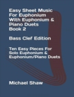 Easy Sheet Music For Euphonium With Euphonium & Piano Duets Book 2 Bass Clef Edition : Ten Easy Pieces For Solo Euphonium & Euphonium/Piano Duets - Book