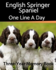 English Springer Spaniel - One Line a Day : A Three-Year Memory Book to Track Your Dog's Growth - Book