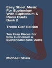 Easy Sheet Music For Euphonium With Euphonium & Piano Duets Book 2 Treble Clef Edition : Ten Easy Pieces For Solo Euphonium & Euphonium/Piano Duets - Book