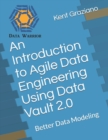 An Introduction to Agile Data Engineering Using Data Vault 2.0 : Better Data Modeling - Book