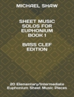 Sheet Music Solos For Euphonium Book 1 Bass Clef Edition : 20 Elementary/Intermediate Euphonium Sheet Music Pieces - Book