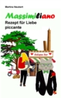 Massimiliano Rezept fur Liebe piccante : Humorvolle deutsch-italienische Liebeskomoedie in Italien mit Witz, Amore und Lebensfreude - Book