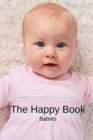 The Happy Book Babies : A picture book gift for Seniors with dementia or Alzheimer's patients. Colourful photos of happy babies with short positive affirmation quotes in large print. - Book