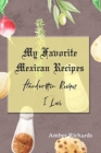 My Favorite Mexican Recipes : Handwritten Recipes I Love - Book