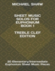 Sheet Music Solos For Euphonium Book 1 Treble Clef Edition : 20 Elementary/Intermediate Euphonium Sheet Music Pieces - Book