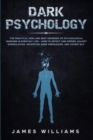 Dark Psychology : The Practical Uses and Best Defenses of Psychological Warfare in Everyday Life - How to Detect and Defend Against Manipulation, Deception, Dark Persuasion, and Covert NLP - Book
