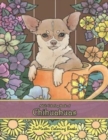 Adult Coloring Book of Chihuahuas : Chihuahuas Coloring Book for Adults for Relaxation and Stress Relief - Book