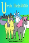 Uh-oh, Uncle Unruh : A fun read-aloud illustrated tongue twisting tale brought to you by the letter "U". - Book