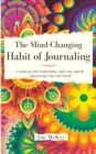 The Mind-Changing Habit of Journaling : The Path To Forgive Yourself For Not Knowing What You Didn't Know Before You Learned It - A Guided Journal for Self-Exploration and Emotional Healing - Book