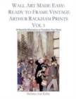 Wall Art Made Easy : Ready to Frame Vintage Arthur Rackham Prints Vol 3: 30 Beautiful Illustrations to Transform Your Home - Book