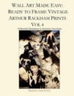 Wall Art Made Easy : Ready to Frame Vintage Arthur Rackham Prints Vol 4: 30 Beautiful Illustrations to Transform Your Home - Book