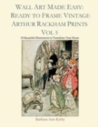 Wall Art Made Easy : Ready to Frame Vintage Arthur Rackham Prints Vol 5: 30 Beautiful Illustrations to Transform Your Home - Book