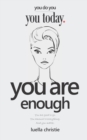 You Are Enough : You are good to go, you amount to everything and you matter - Book